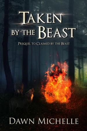Cover of the book Taken by the Beast by Dawn Michelle, Jason Halstead