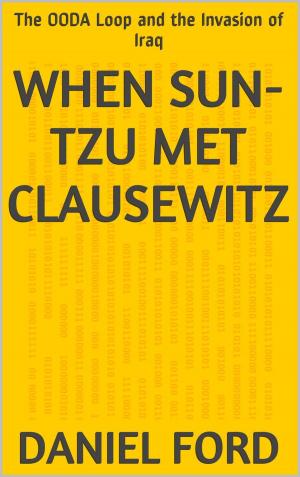 Book cover of When Sun-tzu Met Clausewitz: the OODA Loop and the Invasion of Iraq