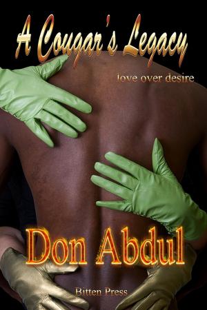 Cover of the book A Cougar's Legacy, Love over Desire by Don Abdul