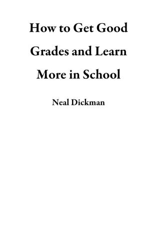bigCover of the book How to Get Good Grades and Learn More in School by 