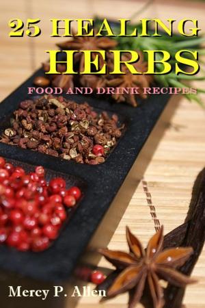 Cover of the book 25 Healing Herbs Food and Drink Recipes by Louise Narvick
