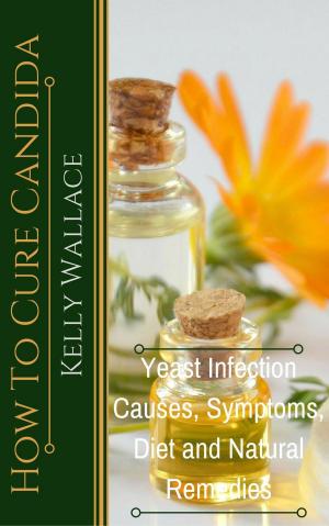 Book cover of How To Cure Candida - Yeast Infection Causes, Symptoms, Diet & Natural Remedies