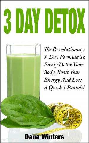 Cover of the book 3 Day Detox : The Revolutionary 3-Day Formula To Easily Detox Your Body, Boost Your Energy, And Lose a Quick 5 Pounds! by Dr. Dre Adams
