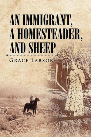 Cover of the book An Immigrant, a Homesteader, and Sheep by Michael T.G. Yepes