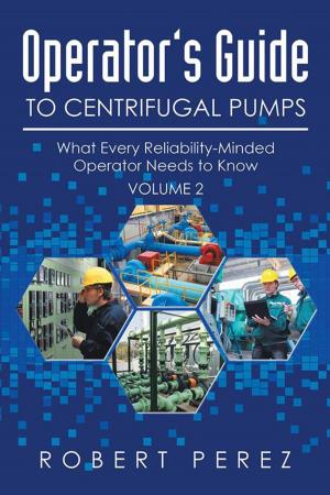 Cover of the book Operator’S Guide to Centrifugal Pumps, Volume 2 by K. Lynne
