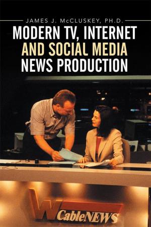 Cover of the book Modern Tv, Internet and Social Media News Production by Jane-Alexandra Krehbiel