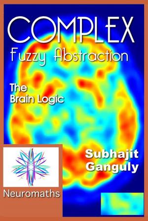 Book cover of Complex Fuzzy Abstraction: The Brain Logic