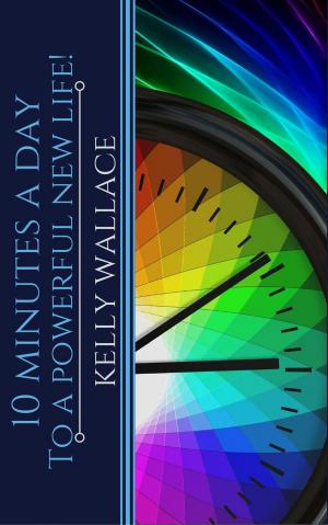 Cover of the book 10 Minutes A Day To A Powerful New Life! by Lawrence E. Joseph