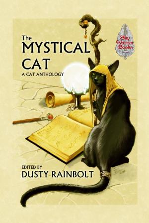 Cover of the book The Mystical Cat by Sky Warrior Book Publishing, LLC, Carol Hightshoe, Lyn McConchie, David Lee Summers, Cynthia Ward, David B Riley, Lillian Csernica, Rhonda Parrish, John Lance