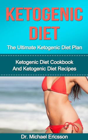 Cover of the book Ketogenic Diet: The Ultimate Ketogenic Diet Plan: Ketogenic Diet Cookbook And Ketogenic Diet Recipes by Kendra Hill, R.N.
