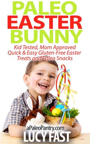 Book cover of Paleo Easter Bunny: Kid Tested, Mom Approved - Quick & Easy Gluten-Free Easter Treats and Paleo Snacks