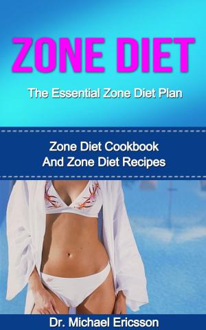 Book cover of Zone Diet: The Essential Zone Diet Plan: Zone Diet Cookbook And Zone Diet Recipes