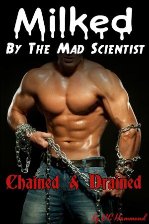 Book cover of Milked by the Mad Scientist: Chained & Drained