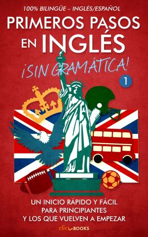 Cover of the book Primeros Pasos en Inglés ¡Sin Gramática!: Un Inicio Rápido y Fácil by SM Zas Rey PhD, J Barlow PhD