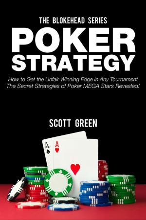 bigCover of the book Poker Strategy:How to Get the Unfair Winning Edge In Any Tournament. The Secret Strategies Of Poker MEGA Stars Revealed! by 