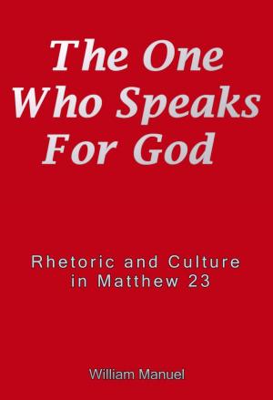 Cover of the book The One Who Speaks For God: Rhetoric and Culture in Matthew 23 by Maxwell R Watson