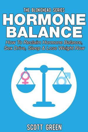 Cover of the book Hormone Balance: How To Reclaim Hormone Balance , Sex Drive, Sleep & Lose Weight Now by Delia Dobbs