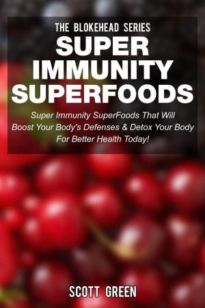Cover of the book Super Immunity SuperFoods: Super Immunity SuperFoods That Will Boost Your Body's Defences& Detox Your Body for Better Health Today! by Janet Evans