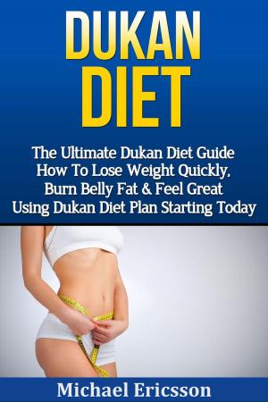 Book cover of Dukan Diet: The Ultimate Dukan Diet Guide - How To Lose Weight Quickly, Burn Belly Fat & Feel Great Using Dukan Diet Plan Starting Today