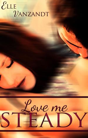 Cover of the book Love Me Steady by Your Jen