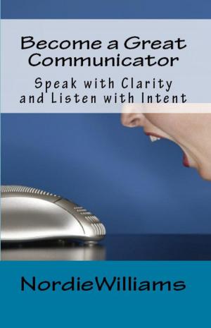 Cover of the book Become a Great Communicator: Speak with Clarity and Listen with Intent by Graham Williams, Dorian Haarhof
