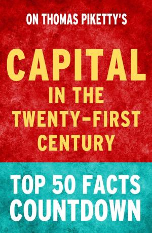 Cover of the book Capital in the Twenty-First Century - Top 50 Facts Countdown by TOP 50 FACTS