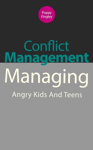 Cover of the book Conflict Management: Managing Angry Kids And Teens by Sandra Castellano