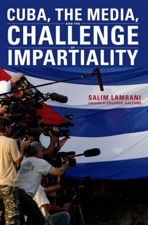Cover of the book Cuba, the Media, and the Challenge of Impartiality by David Wilson, Jane Guskin