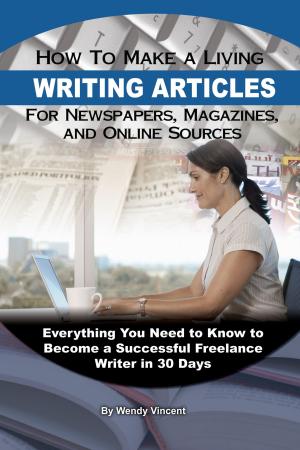 Cover of How to Make a Living Writing Articles for Newspapers, Magazines, and Online Sources: Everything You Need to Know to Become a Successful Freelance Writer