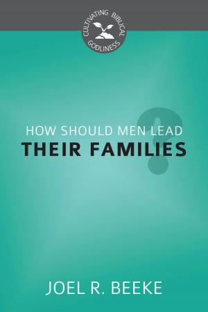 Cover of the book How Should Men Lead Their Families? by Joel R. Beeke