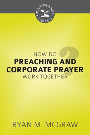 Cover of the book How Do Preaching and Corporate Prayer Work Together? by Joel R. Beeke