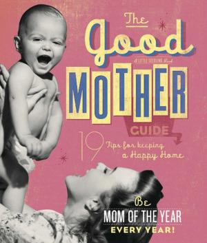 Cover of the book The Good Mother's Guide by Cider Mill Press