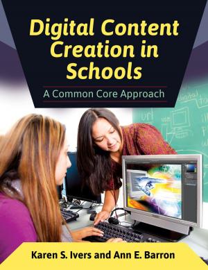 Cover of the book Digital Content Creation in Schools: A Common Core Approach by Douglas B. Harris, Lonce H. Bailey