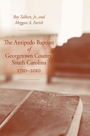 Cover of the book The Antipedo Baptists of Georgetown County, South Carolina, 1710-2010 by Carla Damron