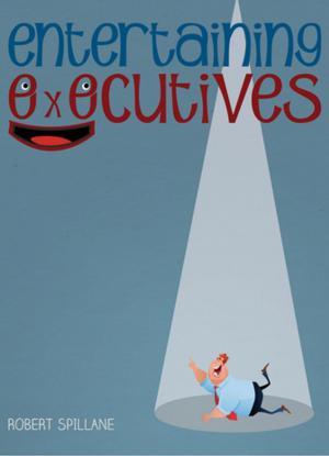 Cover of the book Entertaining Executives by Robert Spillane