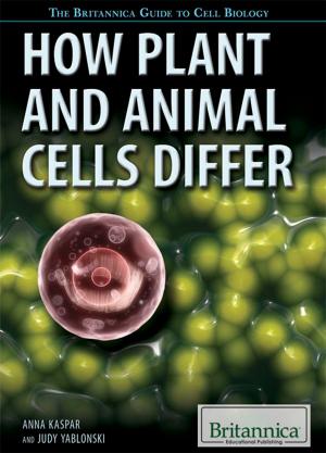 Cover of the book How Plant and Animal Cells Differ by Adam Augustyn