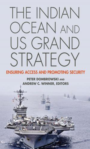 Cover of the book The Indian Ocean and US Grand Strategy by Peter Boyd-Bowman