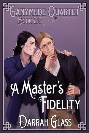 Cover of the book A Master's Fidelity (Ganymede Quartet Book 2.5) by Naomi Kramer