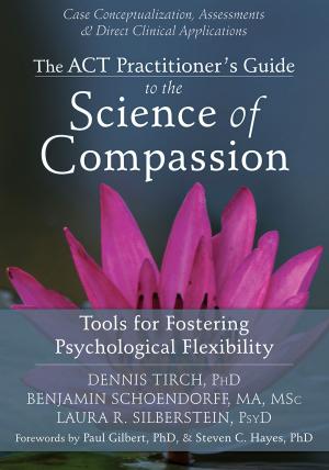 Cover of the book The ACT Practitioner's Guide to the Science of Compassion by Lisa M. Schab, LCSW