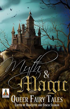 Cover of the book Myth and Magic: Queer Fairy Tales by 