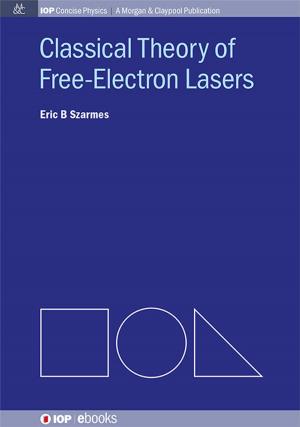 Cover of the book Classical Theory of Free-Electron Lasers by Katerina Raleva, Abdul Rawoof Sheik, Dragica Vasileska, Stephen M. Goodnick