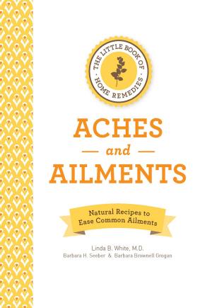 Book cover of The Little Book of Home Remedies: Aches and Ailments