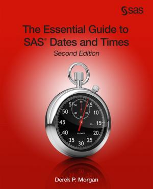 Cover of the book The Essential Guide to SAS Dates and Times, Second Edition by Ann Lehman, PhD, Norm O'Rourke, Ph.D., R.Psych., Larry Hatcher, Ph.D., Edward J. Stepanski, Ph.D.