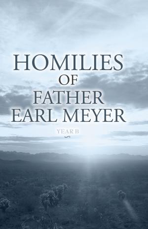 Cover of the book Homilies of Father Earl Meyer by Stasia Huth-Fretz