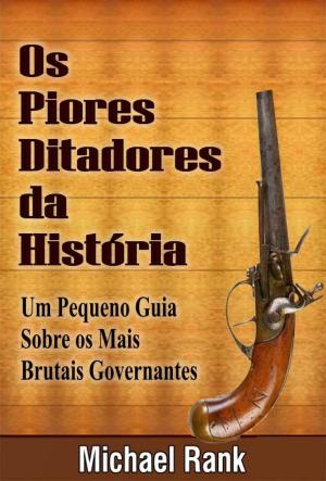 Book cover of Os Piores Ditadores Da História: Um Pequeno Guia Sobre Os Mais Brutais Governantes