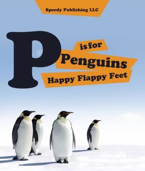 Cover of the book P is For Penguins Happy Flappy Feet by Pamphlet Master