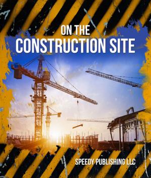 Cover of the book On The Construction Site by Jupiter Kids