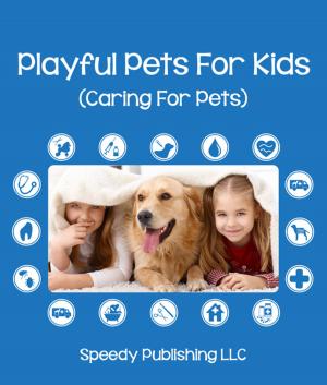 Cover of the book Playful Pets For Kids (Caring For Pets) by Baby Professor