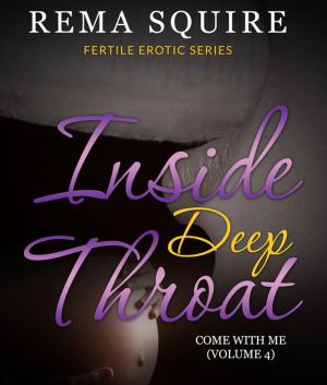 Cover of the book INSIDE DEEP THROAT: Come With Me (Volume 4) by Baby Professor