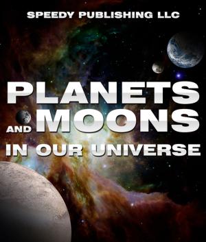 Cover of the book Planets And Moons In Our Universe by Baby Professor